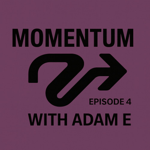 Adam E - Momentum episode 4