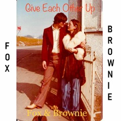 Give Each Other Up ( Fox and Brownie )