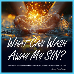 What Can Wash Away My SIN?