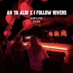 Ah ya albi X i follow rivers | DJ EZ