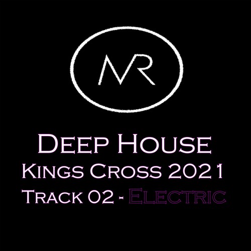 Stream Deep House Kings Cross 2021 Track 02 Electric by Mike Rizk