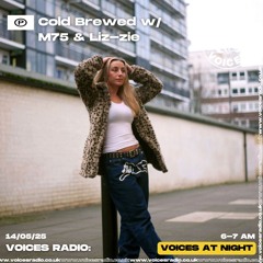Cold Brewed w/ M75 & Liz-zie - Voices Radio - 14.05.25