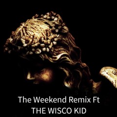 THE WISCO KID - THE WEEKEND REMIX FT THE WISCO KID.m4a
