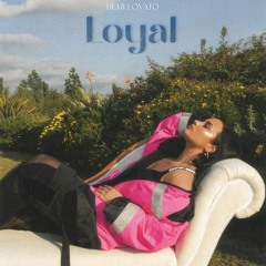 Demi Lovato - Loyal