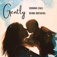 Gently. Debra Buesking and Oddrun Eikli