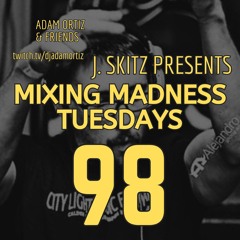 J. Skitz Pres. Mixing Madness Tuesdays Ep. 98