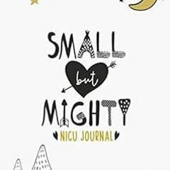 ~[Read]~ [PDF] Small But Mighty NICU Journal: 90 Day NICU Diary For NICU Moms And Parents Of Pr