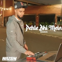 Naz6m - Pehle Bhi Mein Remix
