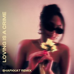 Loving Is A Crime (Shafkkat Remix)