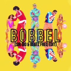 Bobbel (Sir Gio & Beatz Freq Edit)