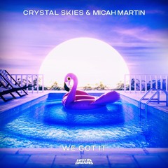 Crystal Skies & Micah Martin - We Got It