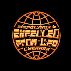 EXPELLED FROM LIFE w/QWERRXR