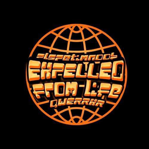 EXPELLED FROM LIFE w/QWERRXR