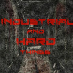 Industrial And Hard Things
