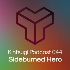 Kintsugi Podcast 044 - Sideburned Hero