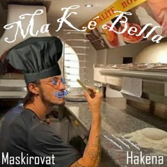 Ma Ke Bella - Maskirovat x Hakena