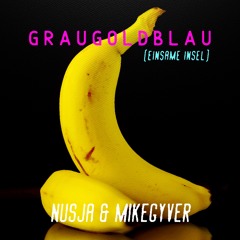 GrauGoldBlau - NUSJA & MikeGyver