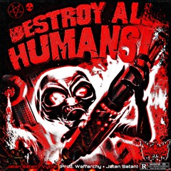 DESTROY ALL HUMANS FT. JATAN SATAN & VYTHE (PROD. WAFFARCHY + JATAN SATAN)