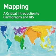 [ACCESS] EPUB √ Mapping: A Critical Introduction to Cartography and GIS by  Jeremy W.