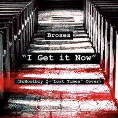 Broses-I Get it Now(ScHoolboy Q-Lost Times Cover)