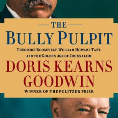 [VIEW] KINDLE 📨 The Bully Pulpit: Theodore Roosevelt, William Howard Taft, and the G