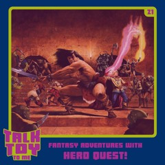 Episode 21- Fantasy Adventures With Hero Quest!