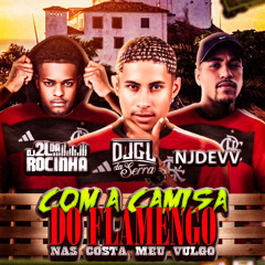 COM A CAMISA DO FLAMENGO NAS COSTA MEU VULGO ( DJ GL ‘’ DJ 2L DA ROCINHA & NJ DE VV )