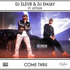 DJ Elev8 & Dj Emjay ft. Leftside  Come Thru