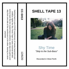 Shell Tape 13 - Shy Time - "Skip to the Sub-Bass"