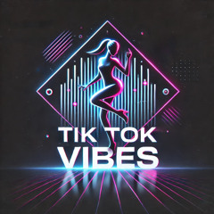 Tik Tok Vibes