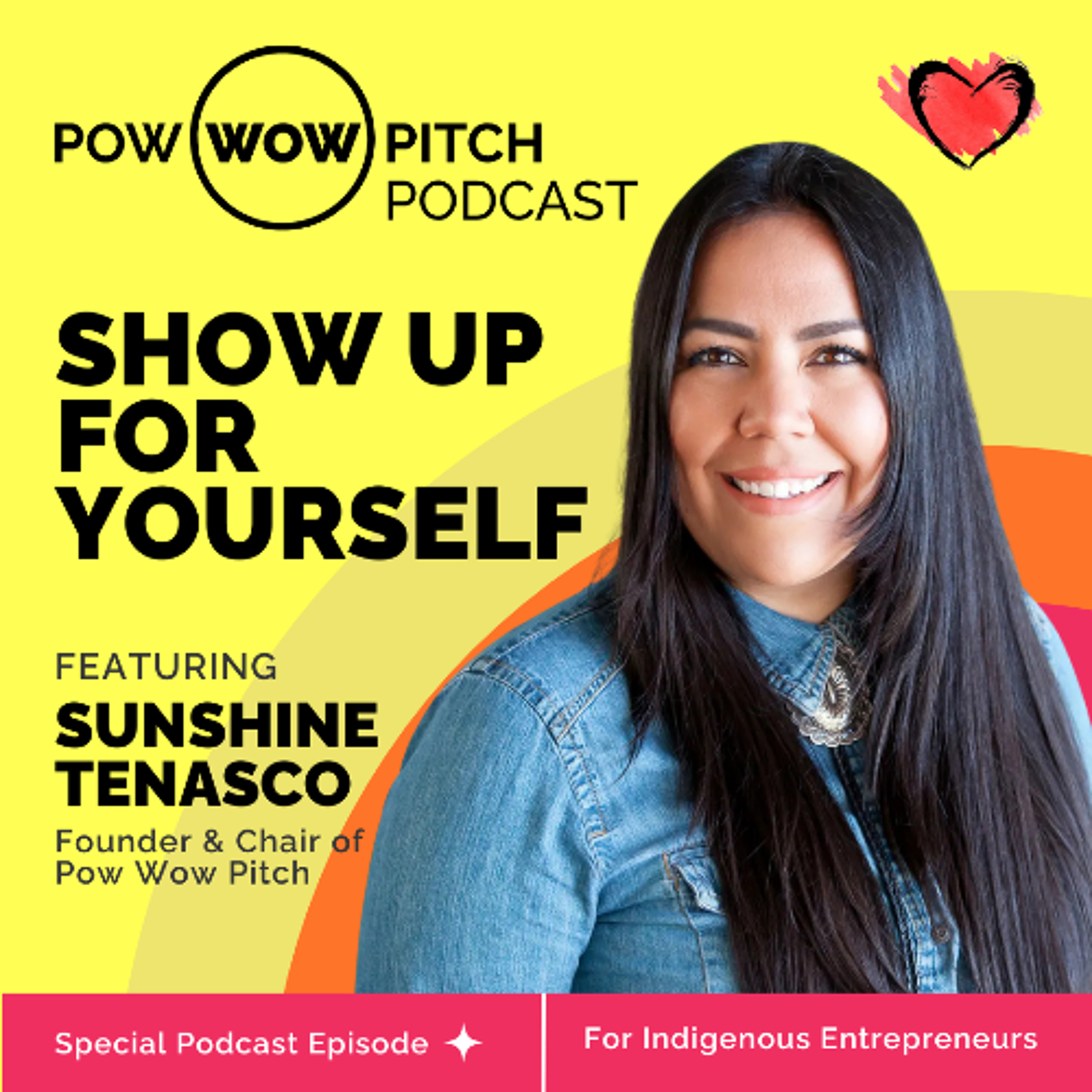 Pow Wow Pitch Podcast E50 – Show up for yourself with Sunshine Tenasco
