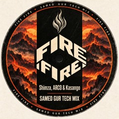 Shimza, AR:CO & Kasango - Fire Fire (Samed Gur Tech House Remix)