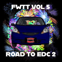 FWTT VOL 5 : Road To EDC 2