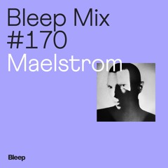 Bleep Mix #170 - Maelstrom