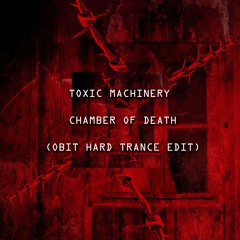[FREE DL] Toxic Machinery - Chamber Of Death (Obit Hard Trance Edit)