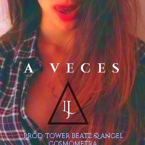 A veces-JL (by.Tower Beatz & Angel Cosmometra)