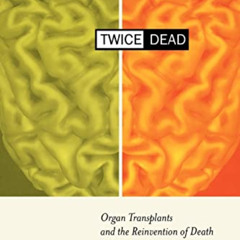 download EPUB 📄 Twice Dead: Organ Transplants and the Reinvention of Death (Californ