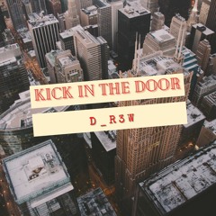 Kick In The Door-D_R3W