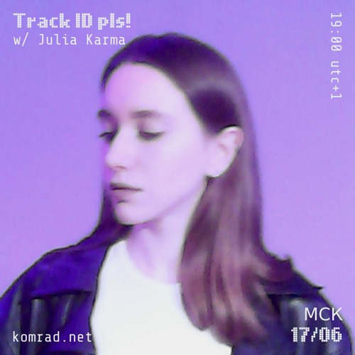 Track ID pls! 018 w/ Julia Karma