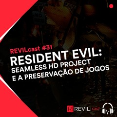 Resident Evil Seamless HD Project e a preservação de jogos - REVILcast #31