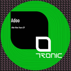 ADOO - After Nine Years EP [Tronic] #10 TECHNO Top 100 Beatport