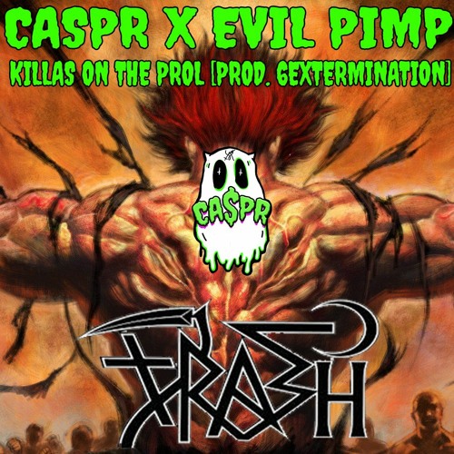 CA$PR X EVIL PIMP - KILLA$ ON THE PROWL (PROD. 6EXTERMINATION)[TRASH EXCLUSIVE]