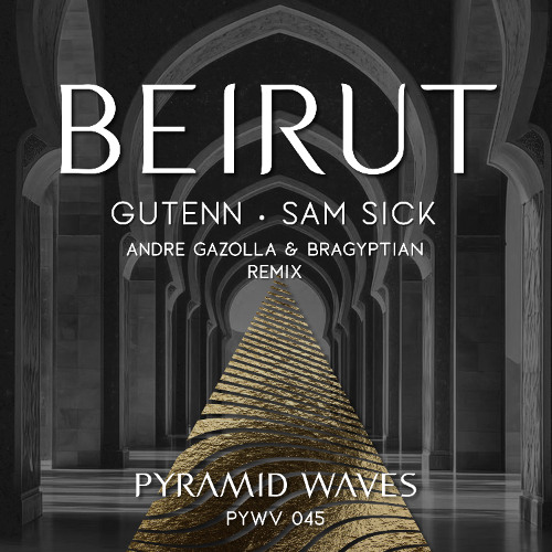 Gutenn, Sam Sick - Beirut [Andre Gazolla, Bragyptian, Desert Nomads remix]