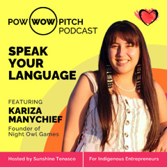Pow Wow Pitch Podcast E56 - Speak your language with Kariza Manychief