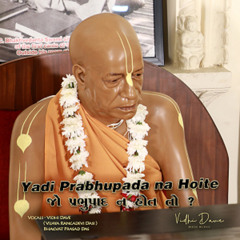 Yadi Prabhupada na Hoite (feat. Bhagvat Prasad Das)