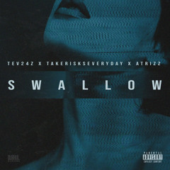 Tev24z x TakeRiskEveryday x ATrizz - SWALLOW