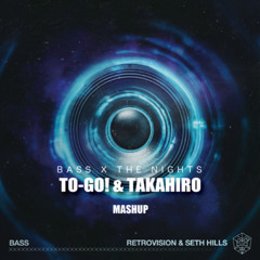 RetroVision & Seth Hills vs Avicii - Bass x The Nights (TO-GO!, TAKAHIRO Mashup) [NO RELEASE]