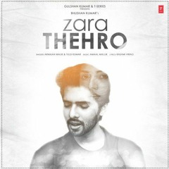 Zara Thehro: Amaal Mallik, Armaan Malik, Tulsi Kumar, Rashmi V | Mehreen Pirzada | Official Music