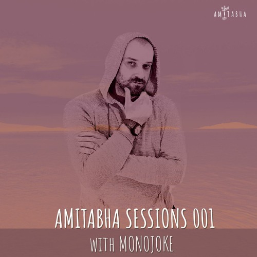 AMITABHA SESSIONS 001 with Monojoke