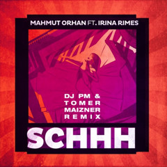 Mahmut Orhan Feat. Irina Rimes - Schhh (dj PM & Tomer Maizner Remix)